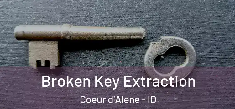 Broken Key Extraction Coeur d'Alene - ID