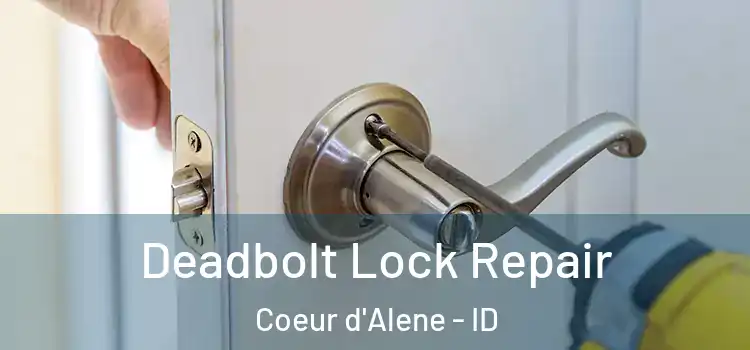  Deadbolt Lock Repair Coeur d'Alene - ID